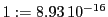 1:=8.93\,{10}^{-16}