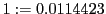  1:=0.0114423