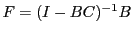 LaTex Encoded Math: \displaystyle F= (I - B C)^{-1}B