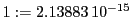  1:=2.13883\,{10}^{-15}