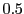 0.5