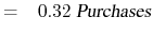 \displaystyle = \ensuremath{\phantom{-}}0.32\ \textsl{Purchases}