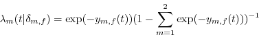 \begin{displaymath} \lambda _m (t\vert \delta _{m,f} )=\exp (-y_{m,f} (t))(1-\sum\limits_{m=1}^2 {\exp (-y_{m,f} (t)))^{-1}} \end{displaymath}
