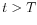  t>T