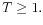 \displaystyle T\geq1. % 