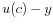  u(c)-y