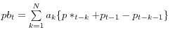 pb_t =\sum\limits_{k=1}^N {a_k \{p\ast _{t-k} +p_{t-1} -p_{t-k-1} \}} 