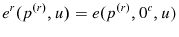 \displaystyle e^{r}(p^{\left( r\right) },u)=e(p^{\left( r\right) },0^{c},u)
