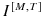  I^{[M,T]}