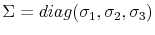  \Sigma=diag(\sigma_{1},\sigma_{2},\sigma_{3}% )
