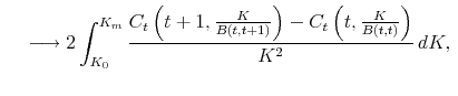 \displaystyle&nbsp;&nbsp;&nbsp;\longrightarrow 2 \int_{K_0}^{K_m}{C_t\left(t+1,\frac{K}{B(t,t+1)}\right) - C_t\left(t,\frac{K}{B(t,t)}\right) \over K^2} dK, 