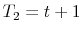  T_2=t+1