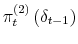 \displaystyle \pi_{t}^{\left( 2\right) }\left( \delta_{t-1}\right)