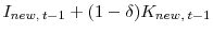 \displaystyle I_{new, \: t-1}+(1 - \delta)K_{new, \: t-1}