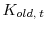 \displaystyle K_{old, \: t}