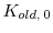 \displaystyle K_{old, \: 0}