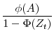  \displaystyle\frac{\phi(A)}{1-\Phi(Z_t)}
