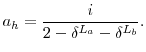 \displaystyle a_{h}=\frac{i}{2-\delta^{L_{a}}-\delta^{L_{b}}}.