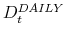  D_{t}^{DAILY}