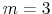  m=3