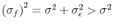  \left(\sigma_f\right)^2 = \sigma^2 + \sigma_{\epsilon}^2 > \sigma^2