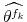  {{\widehat{\theta^{f_k}}}}