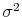  {{\sigma^2}}