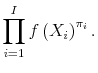 \displaystyle \prod_{i=1}^{I} f\left(X_i\right)^{\pi_i}.