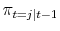  {{\pi_{t=j\vert t-1}}}