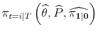  \pi_{t=i\vert T}\left(\widehat{\theta}, \widehat{P}, \widehat{\mathbf{\pi_{1\vert}}}\right)