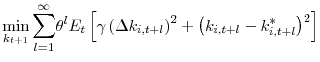 \displaystyle \min_{k_{t+1}}% {\displaystyle\sum\limits_{l=1}^{\infty}} \theta^{l}E_{t}\left[ \gamma\left( \Delta k_{i,t+l}\right) ^{2}+\left( k_{i,t+l}-k_{i,t+l}^{\ast}\right) ^{2}\right]% 