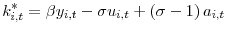 \displaystyle k_{i,t}^{\ast}=\beta y_{i,t}-\sigma u_{i,t}+\left( \sigma-1\right) a_{i,t} 