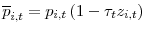  \overline{p}% _{i,t}=p_{i,t}\left( 1-\tau_{t}z_{i,t}\right) 