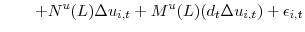\displaystyle \qquad+N^{u}(L)\Delta u_{i,t}+M^{u}(L)(d_{t}\Delta u_{i,t})+\epsilon _{i,t}