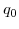  q_{0}