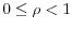  0\leq \rho<1