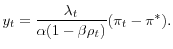 \displaystyle y _{t}=\frac{\lambda_{t}}{\alpha(1-\beta \rho_{t})}(\pi _{t}-\pi ^{\ast }).