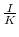  \frac{I}{K}