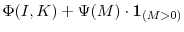  \Phi(I,K) + \Psi(M) \cdot\mathbf{1}_{(M > 0)}