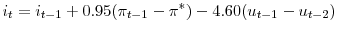 \displaystyle i_{t} = i_{t-1} + 0.95 (\pi_{t-1} - \pi^{*}) -4.60 (u_{t-1} - u_{t-2}) 
