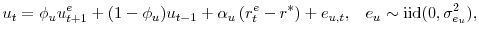 \displaystyle u_{t} = \phi_{u} u_{t+1}^{e} + (1-\phi_{u}) u_{t-1} + \alpha_{u} (r^{e}_{t} -r^{*}) + e_{u,t}, \; \; \; e_{u} \sim\mathrm{iid} (0,\sigma^{2}_{e_{u}}),