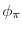 \phi_{\pi }