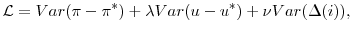 \displaystyle \mathcal{L} = Var(\pi-\pi^{*}) + \lambda Var(u-u^{*}) + \nu Var(\Delta(i)),