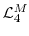  \mathcal{L}_{4}^{M}
