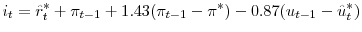 \displaystyle i_{t} = \hat r_{t}^{*}+\pi_{t-1} + 1.43 (\pi_{t-1} - \pi^{*}) -0.87 (u_{t-1} - \hat u^{*}_{t}) 