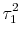 \displaystyle \tau_1^2