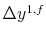  \Delta y^{1,f}
