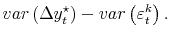 \displaystyle var\left(\Delta y_t^\star\right) - var\left(\varepsilon_t^k\right).