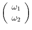\displaystyle \left(\begin{array}{c} \omega_1 \\ \omega_2 \end{array} \right)