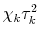  \chi_k\tau^2_k